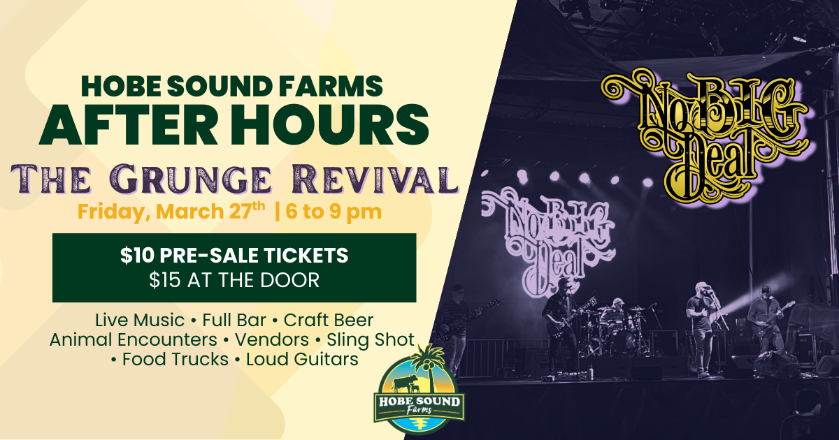 Hobe Sound Farms After Hours - The Grunge Revival, Night out on the Farm, Enjoying Loud Rock Music, Food Trucks, Vendors, and Farm Activities, March 27th from 6:00 pm to 9:00 pm - Pre-Sale Tickets are $10, At-the-Door Tickets are $15, Hobe Sound Florida